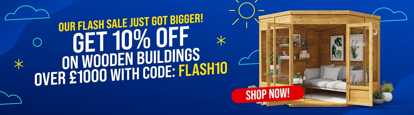 Flash sale! Get 10% Off On Wooden Buildings Over £1000 with code FLASH10